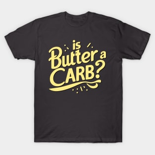 Is Butter a Carb T-Shirt